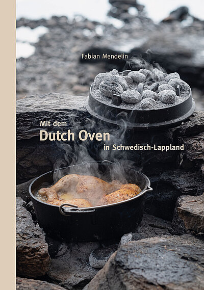 Kochbuch mit dem Dutch Oven durch Schwedisch-Lappland